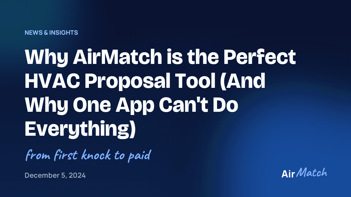 Why AirMatch is the Perfect HVAC Proposal Tool (And Why One App Can't Do Everything)